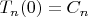 $T_n(0) = C_n$