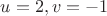 $u=2,v=-1$ $u=2,v=-1$