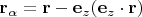 $\mathbf r_\alpha=\mathbf r-\mathbf e_z(\mathbf e_z \cdot \mathbf r)$