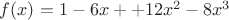 $f(x)=1-6x++12x^2-8x^3$