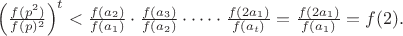 $\left(\frac{f(p^2)}{f(p)^2}\right)^t < \frac{f(a_2)}{f(a_1)}\cdot\frac{f(a_3)}{f(a_2)}\cdot\dots\cdot\frac{f(2a_1)}{f(a_t)}  = \frac{f(2a_1)}{f(a_1)} = f(2).$