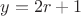 $y=2r+1$