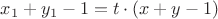 $x_1 + y_1 - 1 = t \cdot (x + y - 1)$