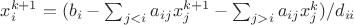 $x_i^{k+1} = (b_i - \sum_{j<i}a_{ij}x_j^{k+1} - \sum_{j>i}a_{ij}x_j^{k})/d_{ii}$