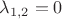$ \lambda_{1,2} =0 $