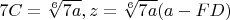 $7C=\sqrt[6]{7a},z=\sqrt[6]{7a}(a-FD)$