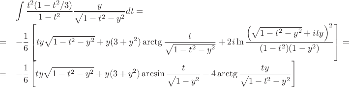 $$
\begin{array}{rl}
&\displaystyle\int\frac{t^2(1-t^2/3)}{1-t^2}\frac{y}{\sqrt{1-t^2-y^2}}dt=\\
=&\displaystyle-\frac{1}{6}\left[ty\sqrt{1-t^2-y^2}+y(3+y^2)\arctg\frac{t}{\sqrt{1-t^2-y^2}}+2i\ln\frac{\left(\sqrt{1-t^2-y^2}+ity\right)^2}{(1-t^2)(1-y^2)}\right]=\\
=&\displaystyle-\frac{1}{6}\left[ty\sqrt{1-t^2-y^2}+y(3+y^2)\arcsin\frac{t}{\sqrt{1-y^2}}-4\arctg\frac{ty}{\sqrt{1-t^2-y^2}}\right]\\
\end{array}$$