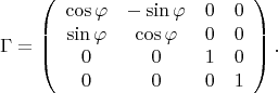 $$ \Gamma = \left(\begin {array}{cccc}
\cos \varphi & -\sin \varphi & 0 & 0 \\
 \sin \varphi & \cos \varphi & 0 & 0 \\
0 & 0 & 1 & 0 \\
0 & 0 & 0 & 1 
\end{array} \right).$$