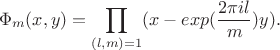 $$\Phi_m(x,y)=\prod_{(l,m)=1}(x-exp(\frac{2\pi il}{m})y).$$