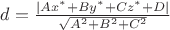 $d=\frac{|Ax^*+By^*+Cz^*+D|}{\sqrt{A^2+B^2+C^2}}$