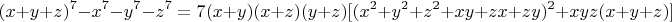 $$(x+y+z)^7-x^7-y^7-z^7=7(x+y)(x+z)(y+z)[(x^2+y^2+z^2+xy+zx+zy)^2+xyz(x+y+z)]$$