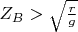 $Z_B>\sqrt{\frac{r}{g}}$