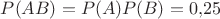 $P(AB)=P(A)P(B)=0{,}25$