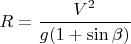 $R=\dfrac{V^2}{g(1+\sin \beta)}$