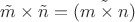 $\tilde m\times \tilde n =  \tilde {(m\times n)}$