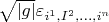 $\sqrt{\left\lvert g \right\rvert}\varepsilon_{i^1, I^2, \dots , i^n}$