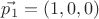 $\vec{p_1}=(1,0,0)$