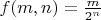 $f(m,n)=\frac{m}{2^n}$