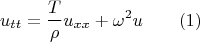 $$u_{tt}=\frac T{\rho }u_{xx}+\omega ^2u \qquad (1)$$