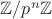 $\mathbb{Z}/p^n\mathbb{Z}$