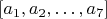 $[a_1, a_2, \dots, a_7]$