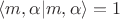 $\langle m,\alpha | m,\alpha \rangle=1$