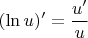$(\ln u)'=\dfrac{u'}{u}$