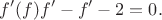 $$f'(f)f'  - f' - 2 = 0.$$