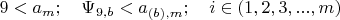 $9<a_m;\quad\Psi_{9,b}<a_{(b),m};\quad i\in{(1,2,3,...,m)}$