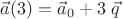 $\vec a(3)=\vec a_0+3\;\vec q$