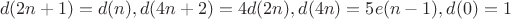 $$d(2n+1)=d(n), d(4n+2)=4d(2n), d(4n)=5e(n-1), d(0)=1$$