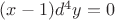 $(x-1)d^4y=0$ $(x-1)d^4y=0$