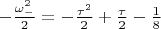 $-\frac{\omega_-^{2}}{2} = -\frac{\tau^2}{2} + \frac{\tau}{2} - \frac18$