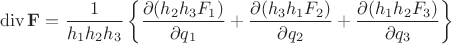 $$\mathop{\mathrm{div}}\mathbf{F}=\frac{1}{h_1h_2h_3}\left\{\frac{\partial(h_2h_3F_1)}{\partial q_1}+\frac{\partial(h_3h_1F_2)}{\partial q_2}+\frac{\partial(h_1h_2F_3)}{\partial q_3}\right\}$$