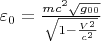 $\varepsilon_0=\frac{mc^2\sqrt{g_{00}}}{\sqrt{1-\frac{V^2}{c^2}}}$