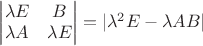 $\begin{vmatrix} \lambda E & B \\ \lambda A & \lambda E \end{vmatrix}= |\lambda^2 E- \lambda AB|$
