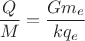 $\dfrac{Q}{M}=\dfrac{Gm_e}{kq_e}$