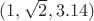 $(1, \sqrt 2, 3.14)$
