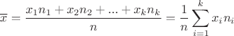 $$ \overline{x} = \frac {x_1n_1+x_2n_2+...+x_kn_k} {n} =\frac 1 n \sum \limits_{i=1}^k x_in_i$$
