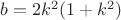 $b=2k^2(1+k^2)$