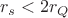 $r_s < 2r_Q$