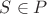 $S\in P$