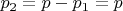 $p_2=p-p_1=p$