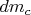 $dm_{c}$
