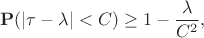 $$\mathbf{P}(|\tau - \lambda| < C ) \geq 1 -
\frac{\lambda}{C^2},$$