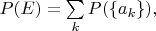 $P(E) = \sum\limits_{k}P(\{a_k\}),$
