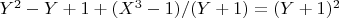 $Y^2 -Y +1 +(X^3 - 1)/(Y +1) = (Y + 1 )^2$