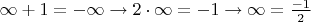 $\infty+1=-\infty\rightarrow 2\cdot\infty=-1\rightarrow\infty=\frac{-1}{2}$
