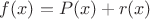 $f(x)=P(x)+r(x)$