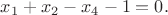 $x_1+x_2-x_4-1=0.$